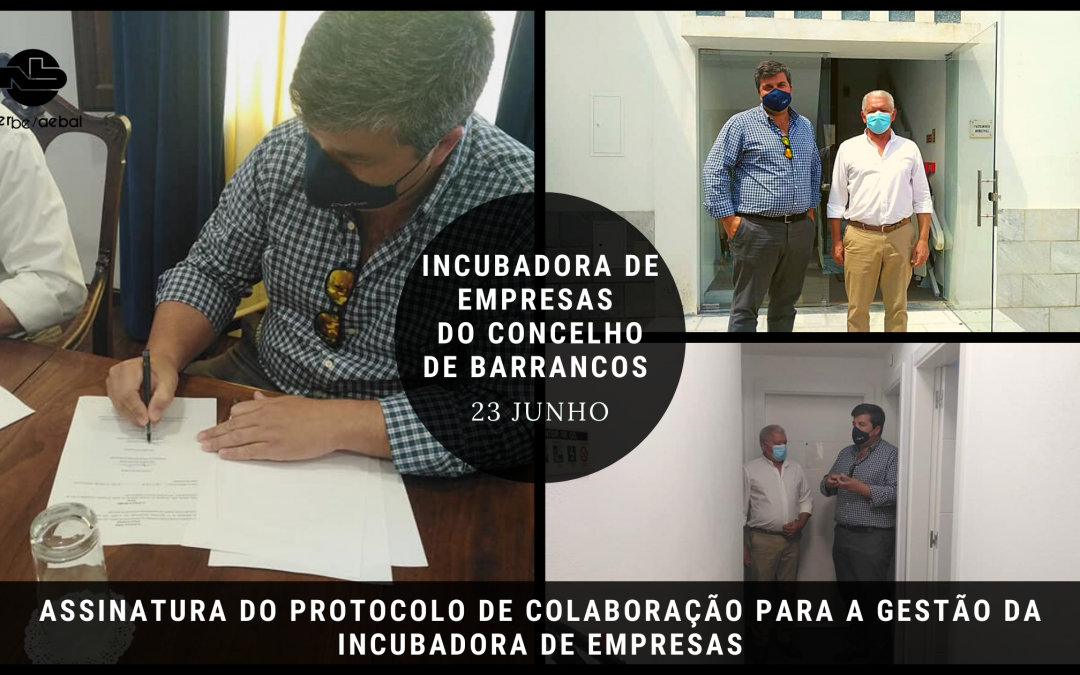 Protocolo de colaboração para a Gestão da Incubadora de Empresas do Concelho de Barrancos | Assinatura 23 JUN